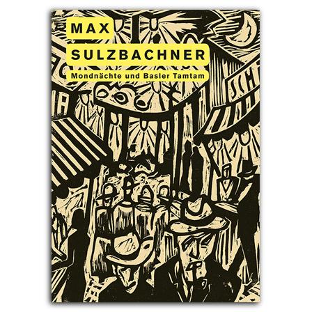 Max Sulzbachner. Mondnächte und Basler Tamtam
