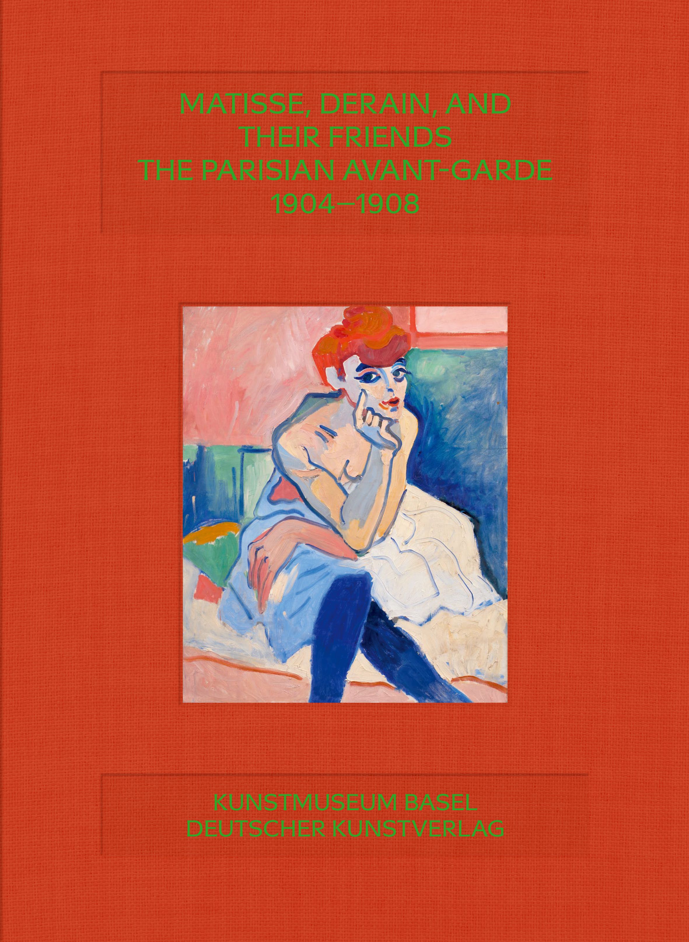 MATISSE, DERAIN, AND THEIR FRIENDS - THE PARISIAN AVANT-GARDE 1904-1908, E, Kunstmuseum Basel, Deutscher Kunstverlag, 2023 *ADS*