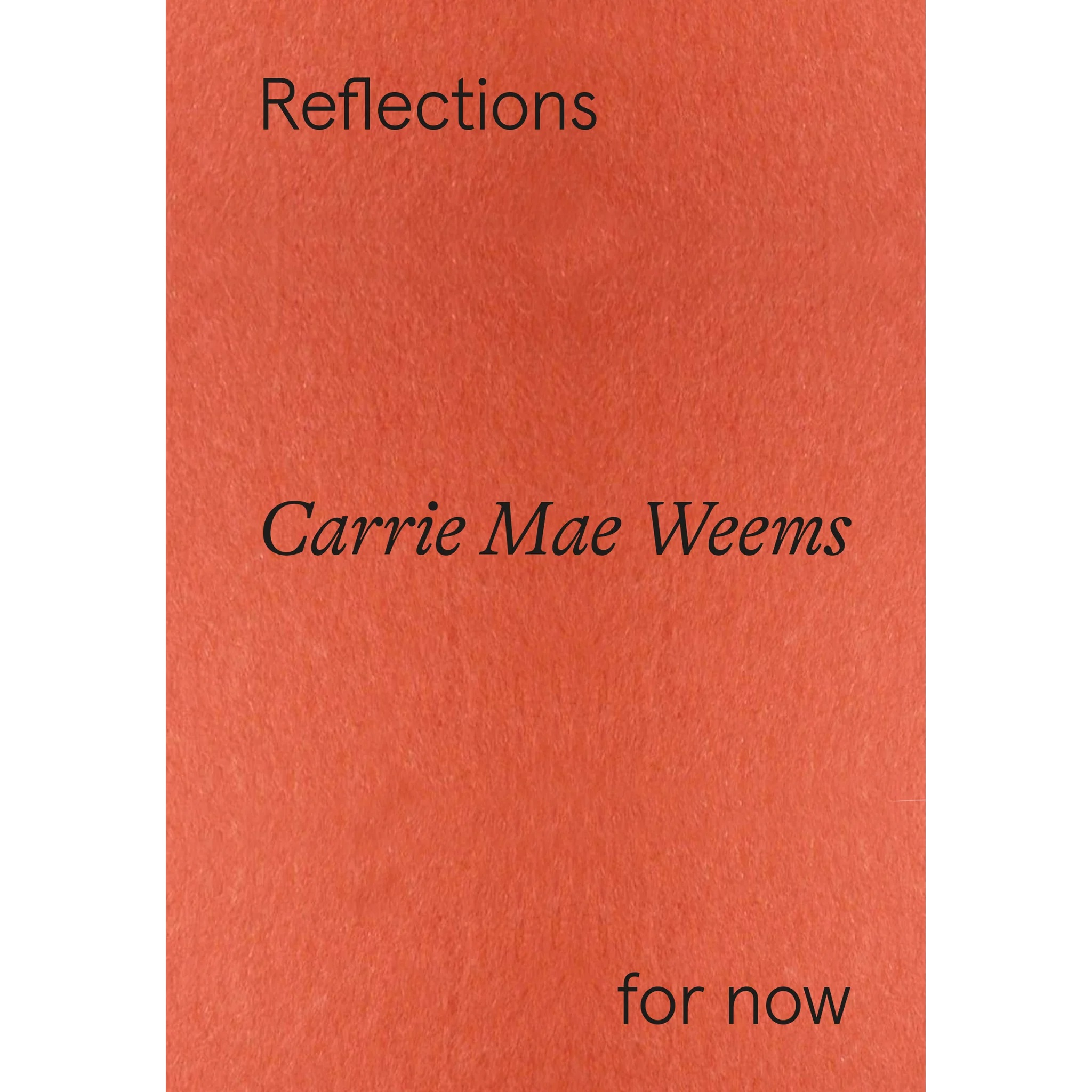 CARRIE MAE WEEMS - REFLECTIONS FOR NOW, E, Kunstmuseum Basel, Hatje Cantz, 2023